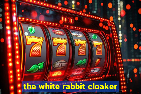 the white rabbit cloaker